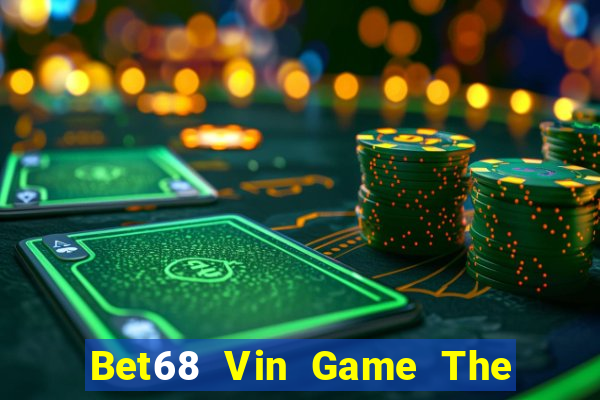 Bet68 Vin Game The Bài Hay Nhất 2021