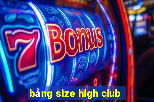 bảng size high club