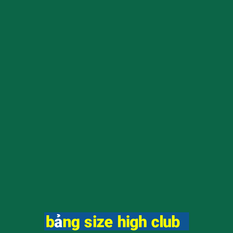 bảng size high club