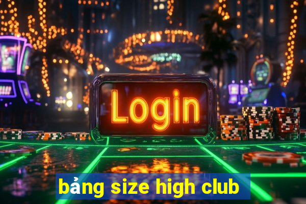 bảng size high club