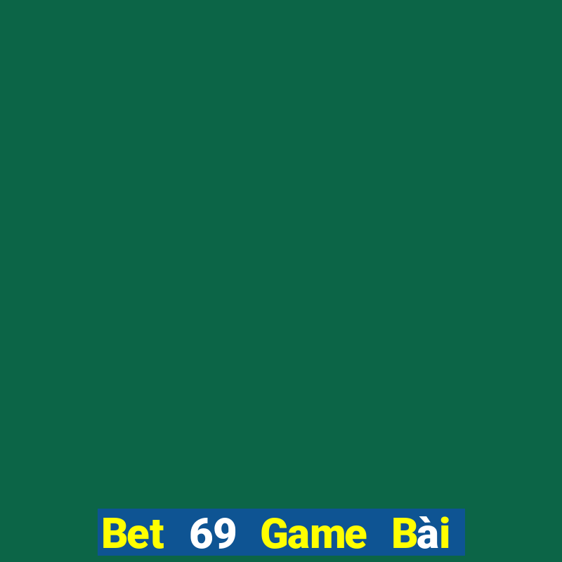 Bet 69 Game Bài Lừa Đảo