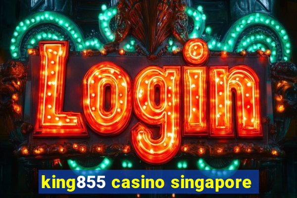 king855 casino singapore