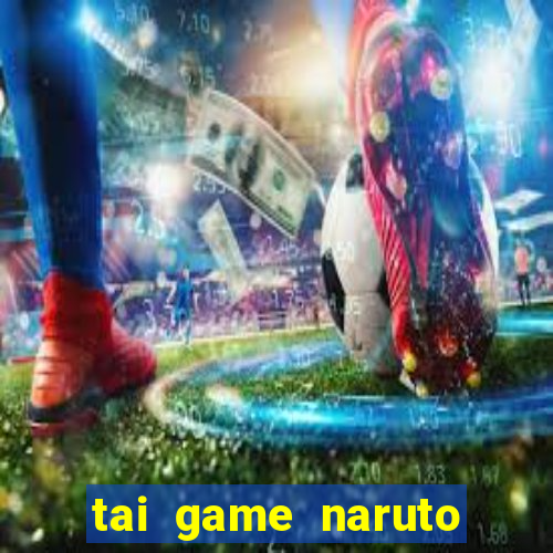 tai game naruto đại chiến