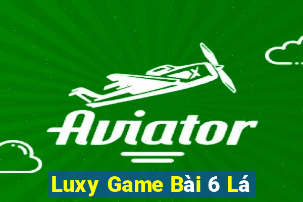 Luxy Game Bài 6 Lá