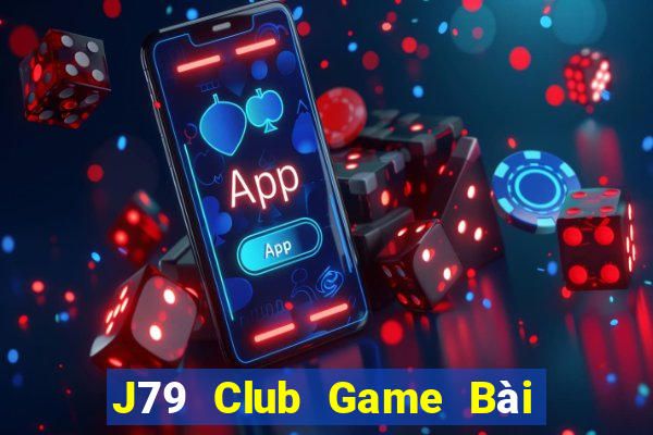 J79 Club Game Bài Tài Xỉu