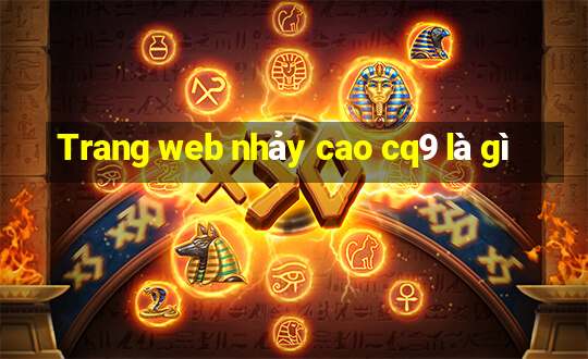 Trang web nhảy cao cq9 là gì