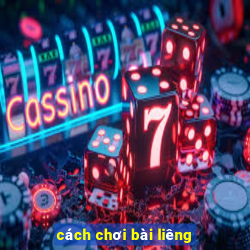 cách chơi bài liêng