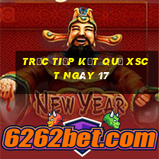 Trực tiếp kết quả XSCT ngày 17