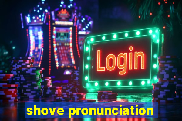 shove pronunciation