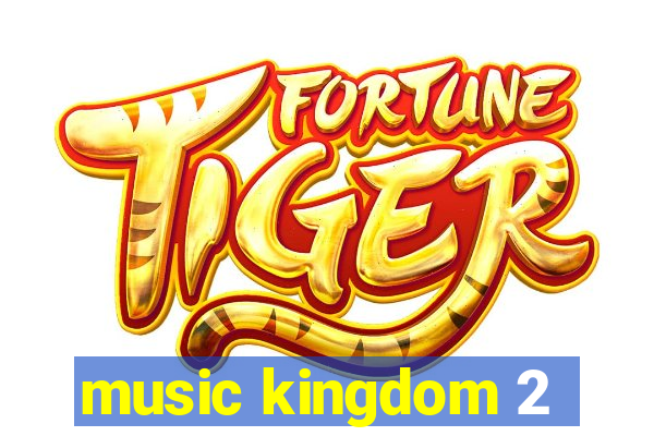 music kingdom 2