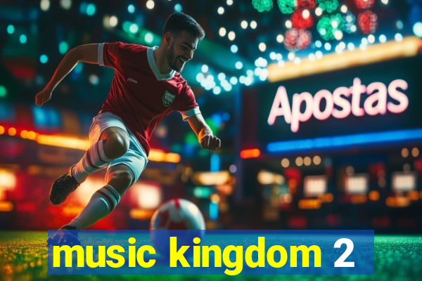 music kingdom 2