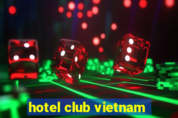 hotel club vietnam