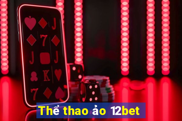 Thể thao ảo 12bet