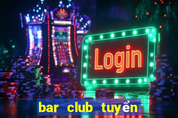 bar club tuyển dụng 2020