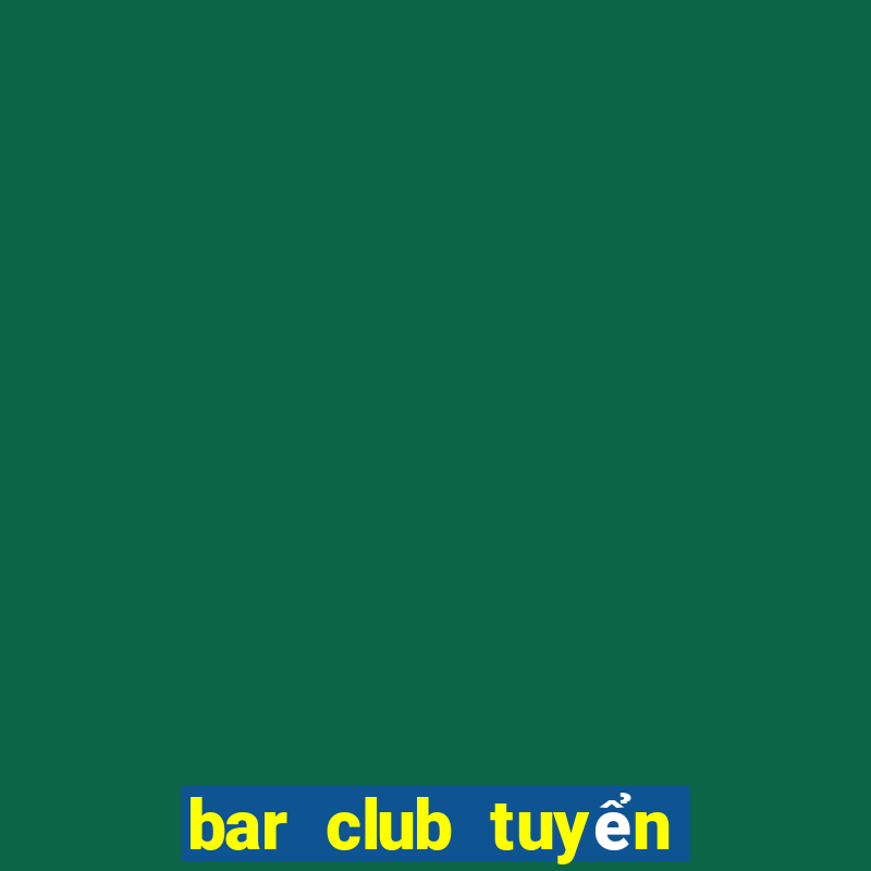 bar club tuyển dụng 2020