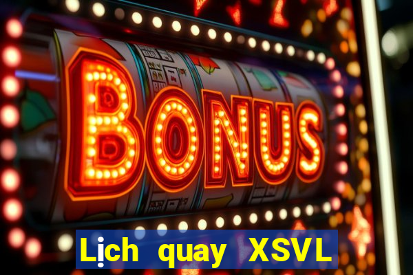 Lịch quay XSVL ngày 2