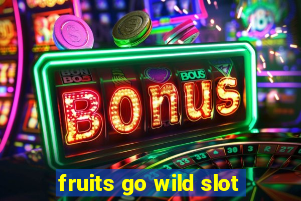 fruits go wild slot