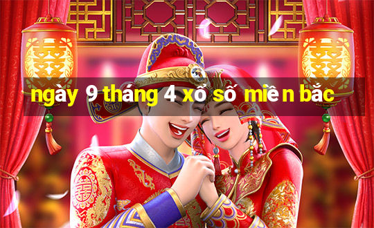 ngày 9 tháng 4 xổ số miền bắc