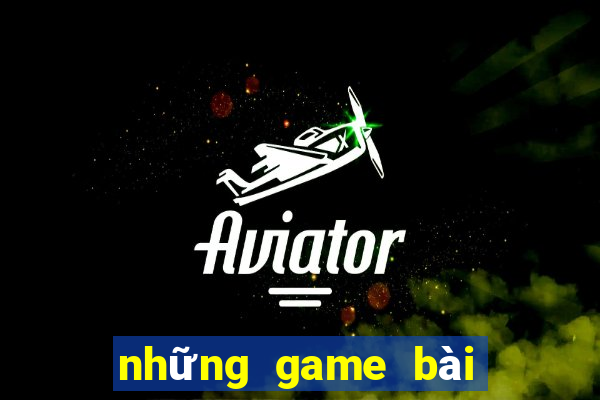 những game bài đổi thưởng uy tín