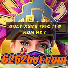 quay xsmb trực tiếp hôm nay