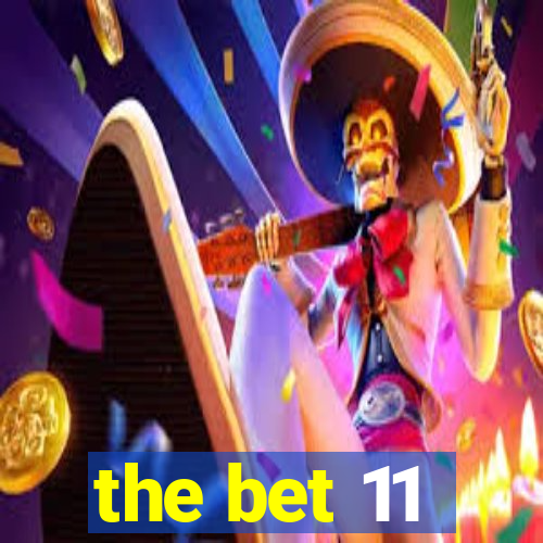 the bet 11