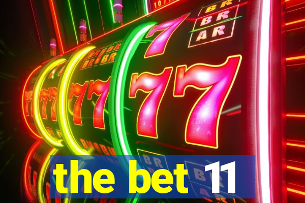 the bet 11