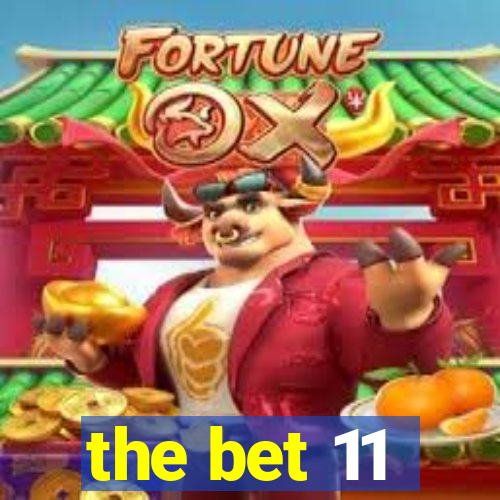 the bet 11