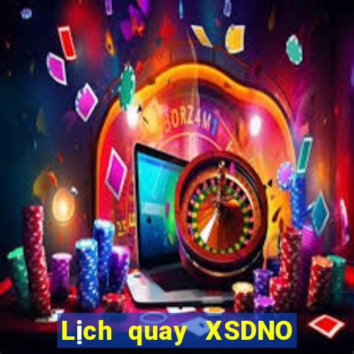 Lịch quay XSDNO ngày 2