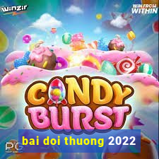 bai doi thuong 2022