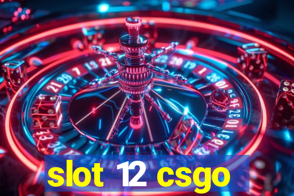 slot 12 csgo