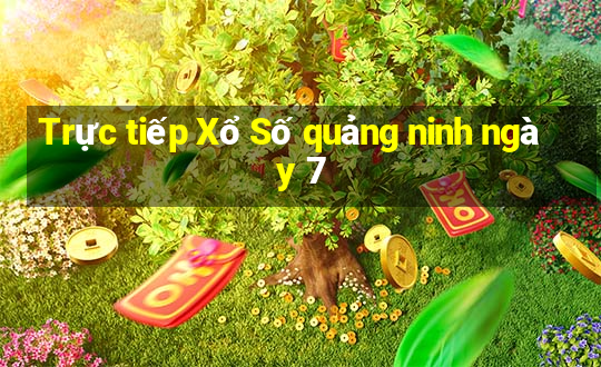 Trực tiếp Xổ Số quảng ninh ngày 7