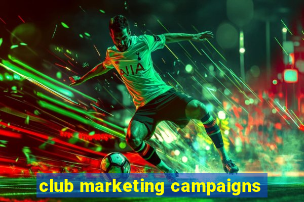 club marketing campaigns