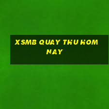 xsmb quay thu hom nay