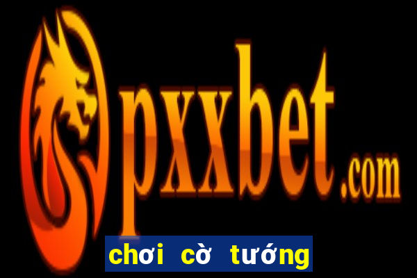 chơi cờ tướng miễn phí trên mạng