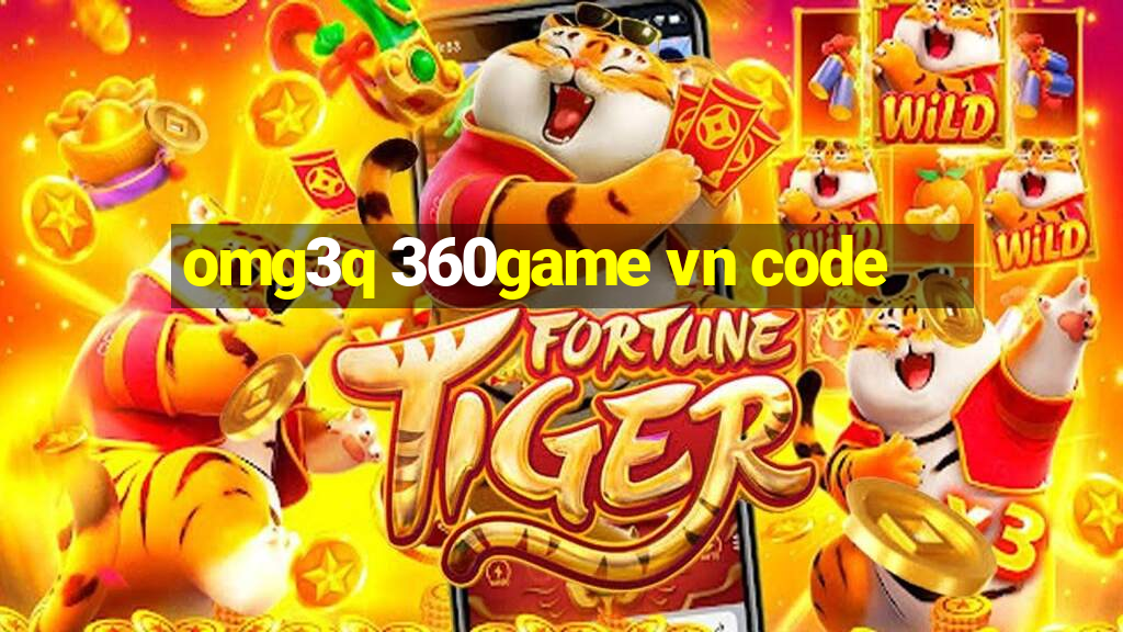 omg3q 360game vn code