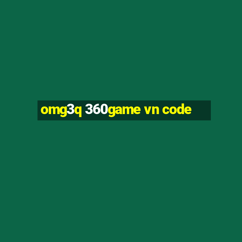 omg3q 360game vn code