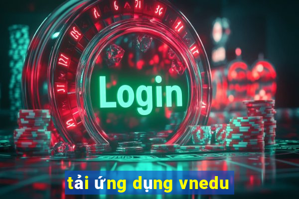 tải ứng dụng vnedu