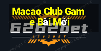 Macao Club Game Bài Mới