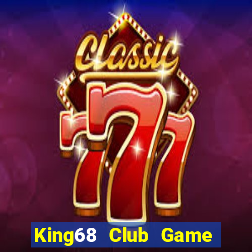 King68 Club Game Bài Vui