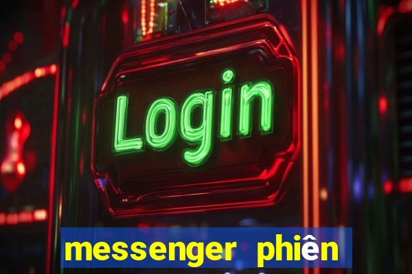 messenger phiên bản cũ apk