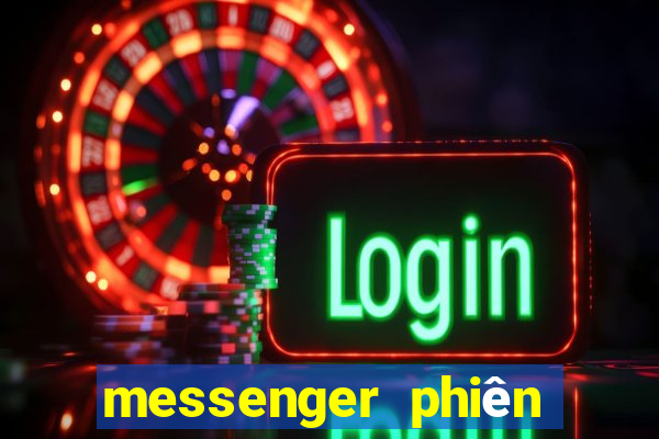 messenger phiên bản cũ apk