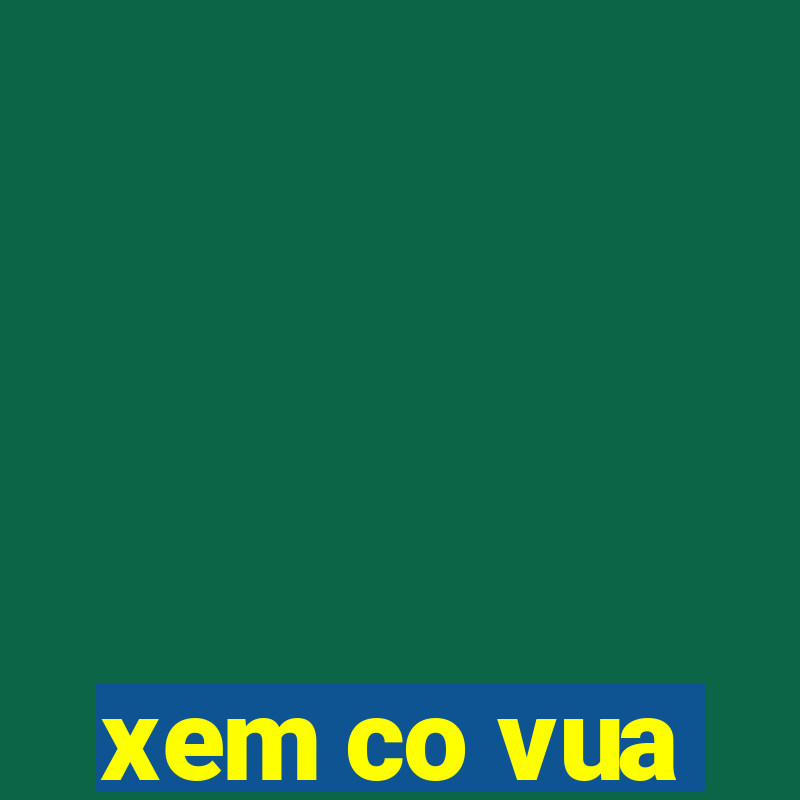 xem co vua