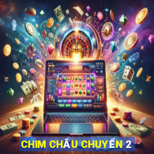 CHIM CHÂU CHUYỂN 2