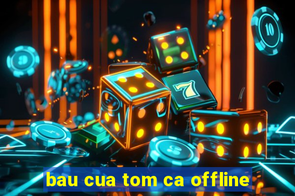 bau cua tom ca offline