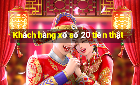 Khách hàng xổ số 20 tiền thật