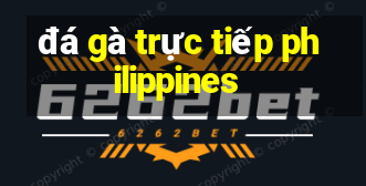 đá gà trực tiếp philippines