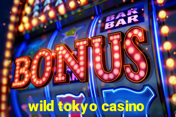 wild tokyo casino