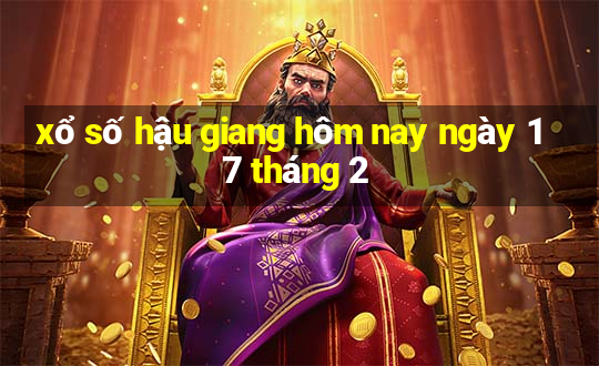 xổ số hậu giang hôm nay ngày 17 tháng 2