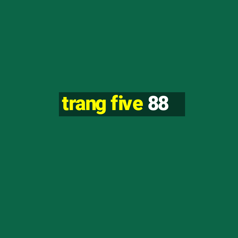 trang five 88