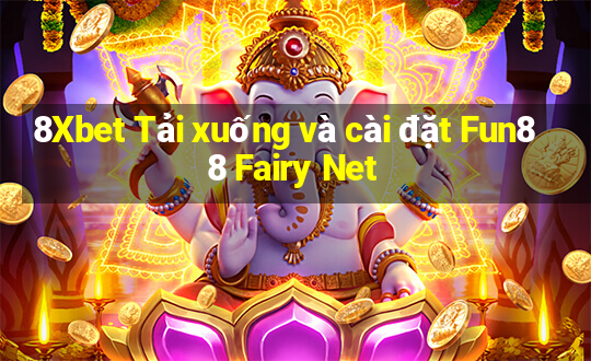 8Xbet Tải xuống và cài đặt Fun88 Fairy Net